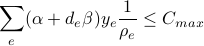  sum_e (alpha + d_e beta ) y_e frac{1}{rho_e} leq C_{max}  
