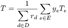 T = ∑-1---∑  y T
        rd e∈E e e
    d∈D
     