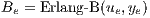 B  = Erlang- B (u ,y )
  e           e  e
     