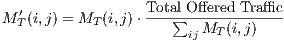   ′               Total Offered Traffic
M T(i,j) = MT (i,j) ⋅  ∑ij MT (i,j)
     