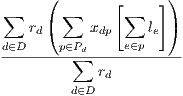       (              )
∑       ∑     [∑    ]
    rd (    xdp    le )
d∈D----p∈Pd-----e∈p-----
         ∑  r
         d∈D d
     