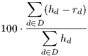     ∑
       (hd - rd)
100⋅d∈D∑-------
          hd
       d∈D
     