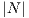 |N|
     